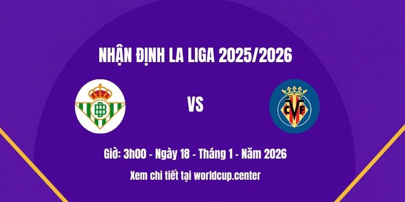 Nhận định Betis vs Villarreal