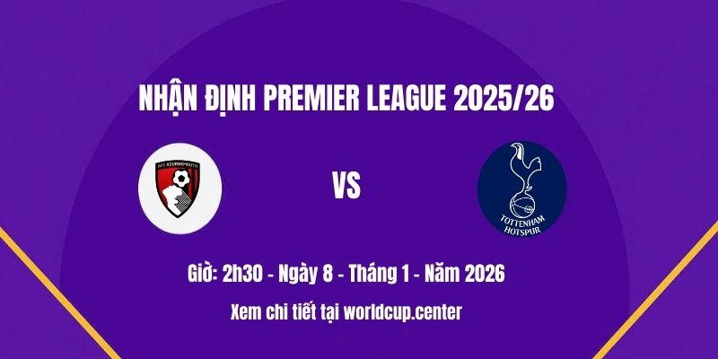 Nhận định Bournemouth vs Tottenham
