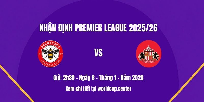 Nhận định Brentford vs Sunderland