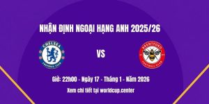 Nhận định Chelsea vs Brentford