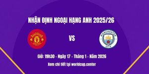Nhận định Man Utd vs Man City