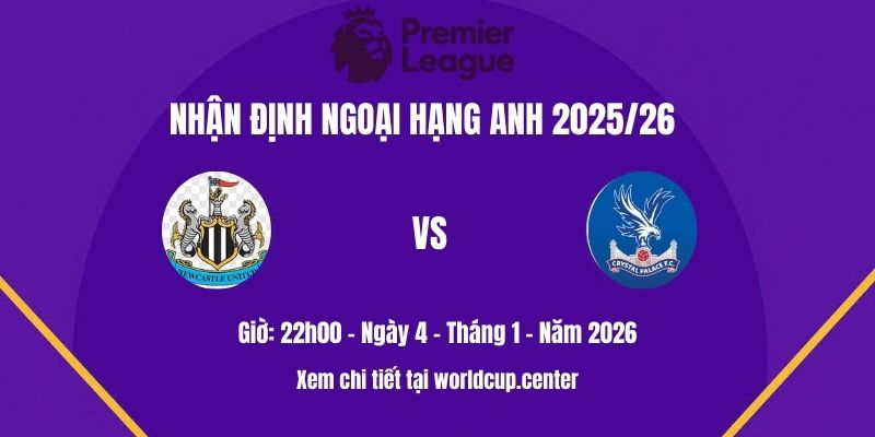 Nhận định Newcastle vs Crystal Palace
