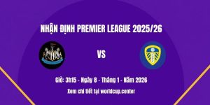Nhận định Newcastle vs Leeds