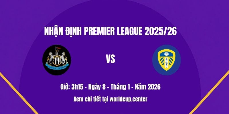 Nhận định Newcastle vs Leeds