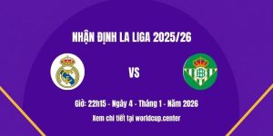 Nhận định Real Madrid vs Betis