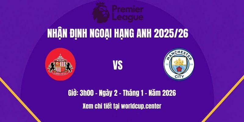 Nhận định Sunderland vs Man City