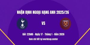 Nhận định Tottenham vs West Ham