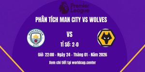 Phân tích Man City vs Wolves