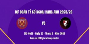 Dự đoán tỷ số West Ham vs Bournemouth