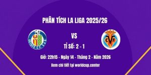 Phân tích Getafe vs Villarreal
