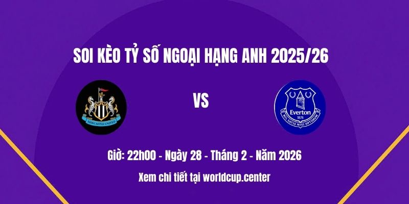 Soi kèo tỷ số Newcastle vs Everton