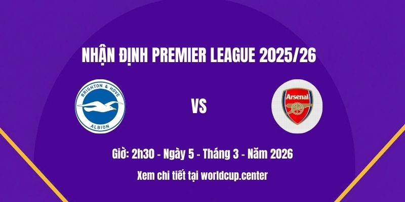 Nhận định Brighton vs Arsenal