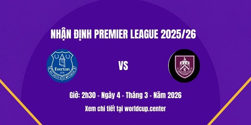 Nhận định Everton vs Burnley