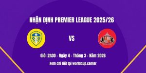Nhận định Leeds vs Sunderland