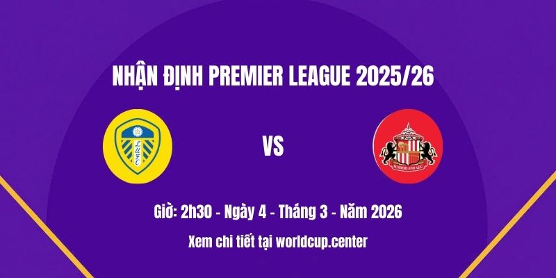 Nhận định Leeds vs Sunderland