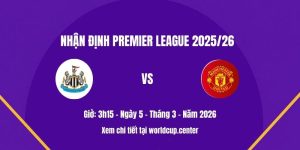 Nhận định Newcastle vs Man Utd