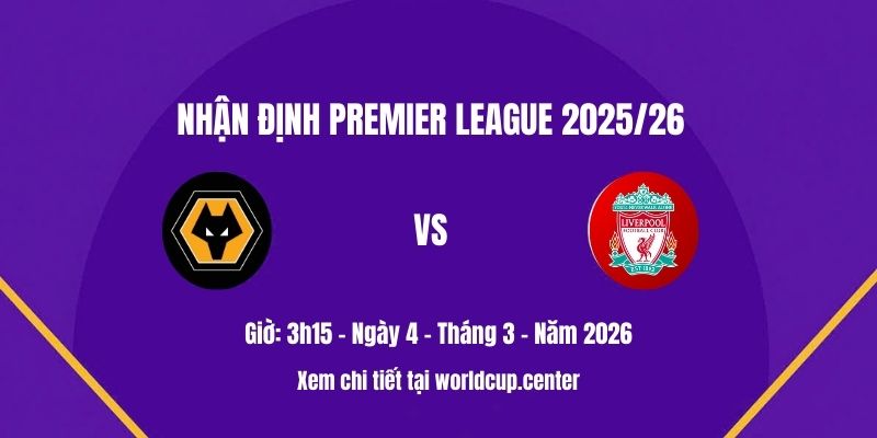Nhận định Wolves vs Liverpool