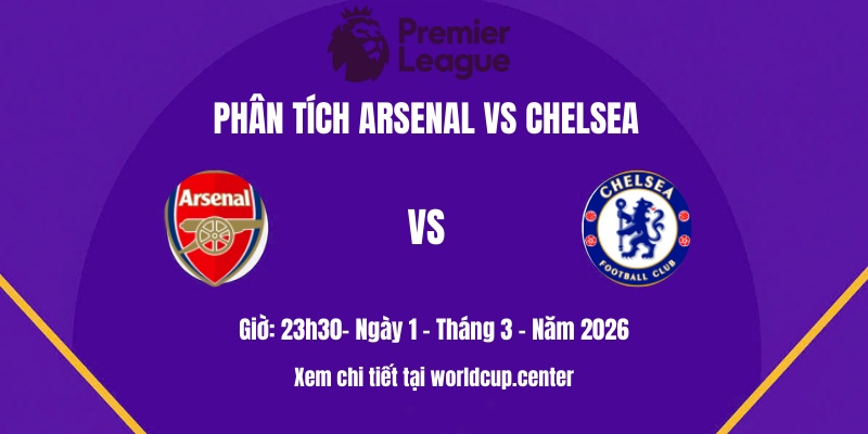 Phân tích Arsenal vs Chelsea