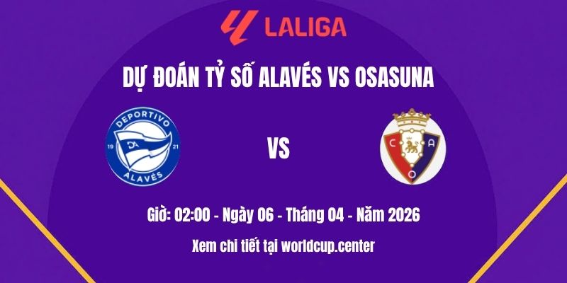 Dự đoán tỷ số Alavés vs Osasuna
