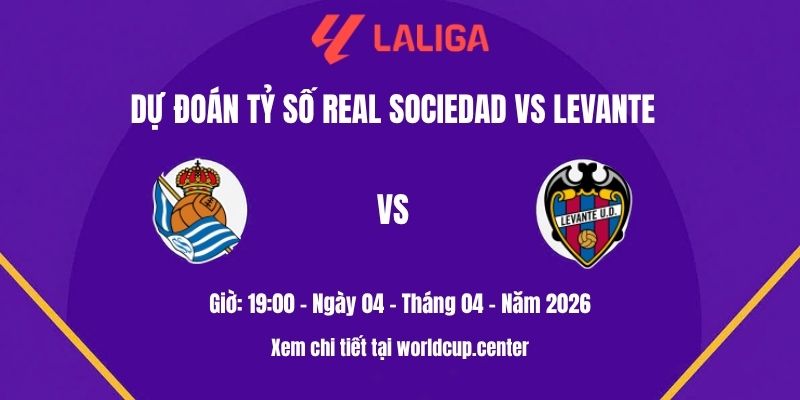 Dự đoán tỷ số Real Sociedad vs Levante