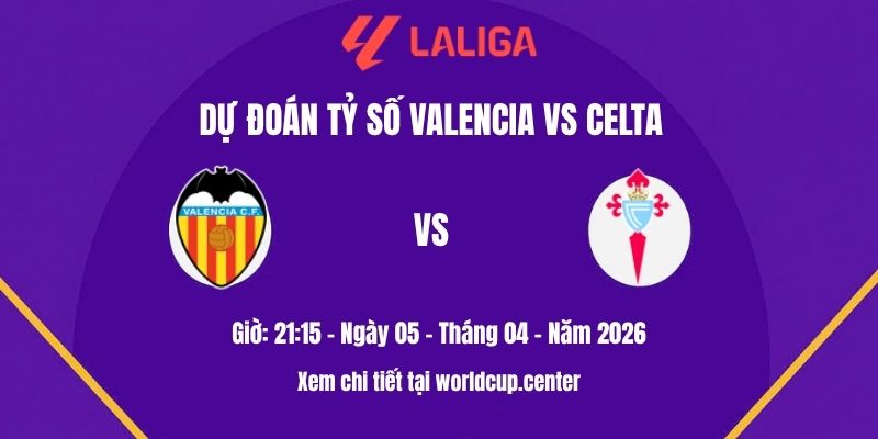 Dự đoán tỷ số Valencia vs Celta