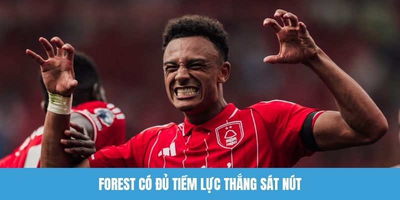 Forest có đủ tiềm lực thắng sát nút