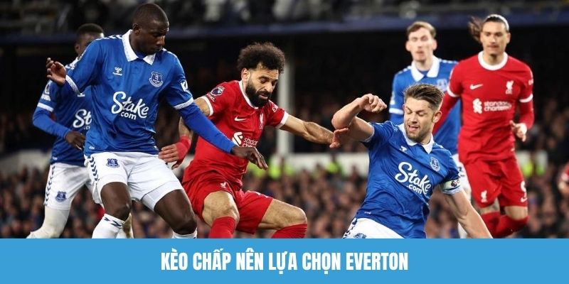 Kèo chấp nên lựa chọn Everton