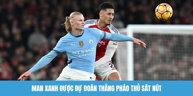 Man xanh được dự đoán thắng Pháo thủ sát nút