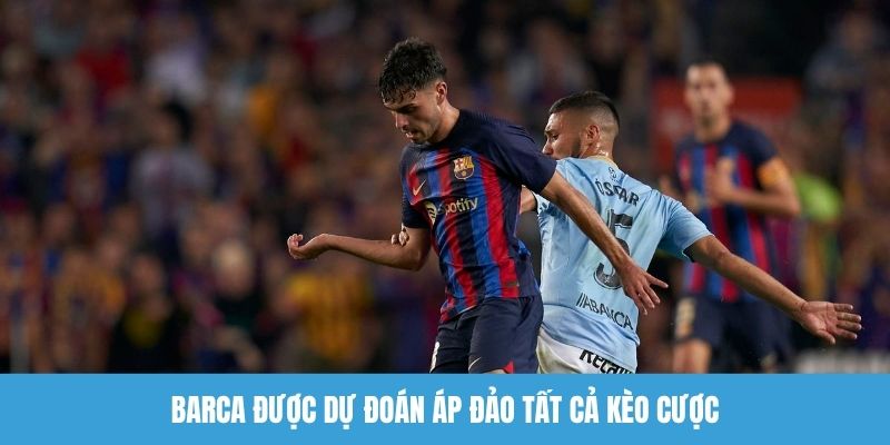 Barca được dự đoán áp đảo tất cả kèo cược