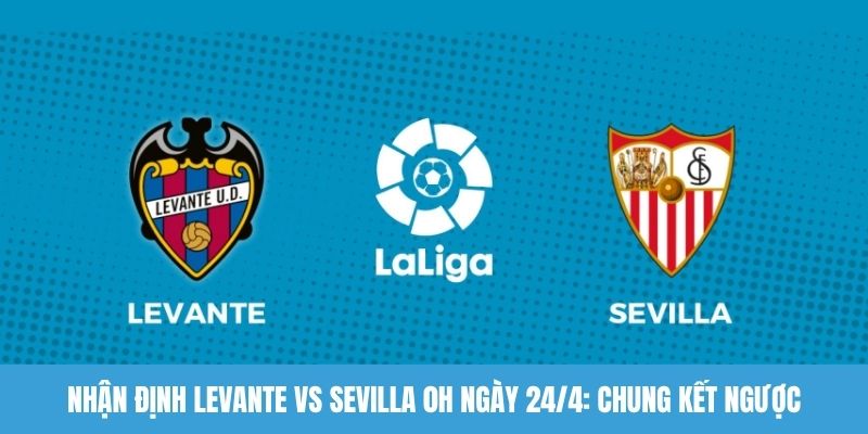 Nhận định Levante vs Sevilla