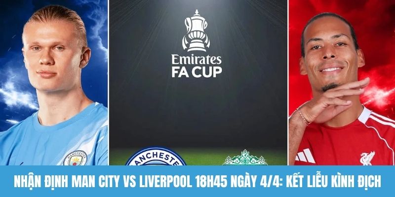 Nhận định Man City vs Liverpool