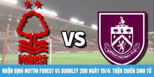 Nhận định Nottm Forest vs Burnley