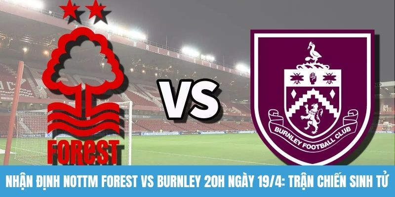 Nhận định Nottm Forest vs Burnley