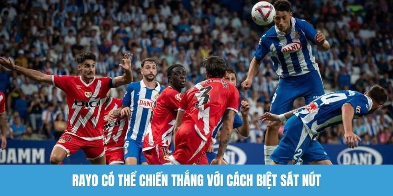 Rayo có thể chiến thắng với cách biệt sát nút