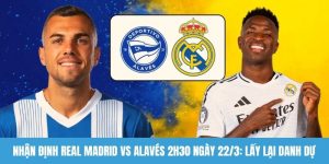 Nhận định Real Madrid vs Alavés
