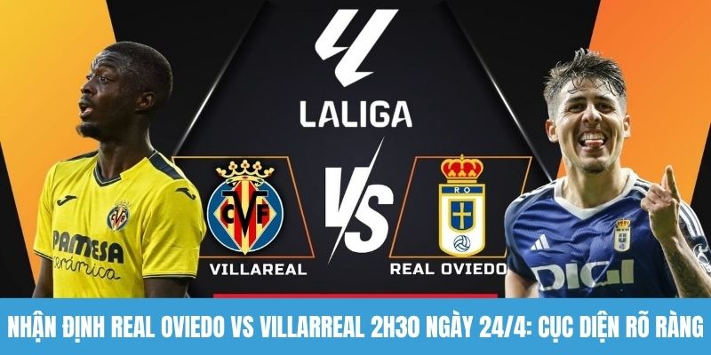 Nhận định Real Oviedo vs Villarreal