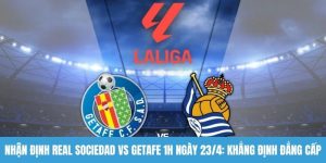 Nhận định Real Sociedad vs Getafe