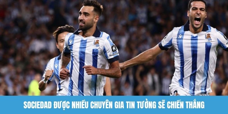 Sociedad được nhiều chuyên gia tin tưởng sẽ chiến thắng