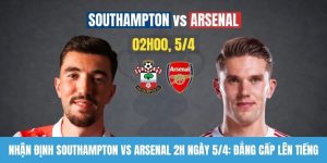 Nhận định Southampton vs Arsenal