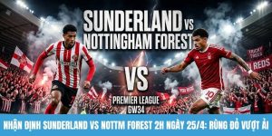 Nhận định Sunderland vs Nottm Forest