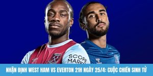 Nhận định West Ham vs Everton