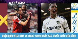 Nhận định West Ham vs Leeds