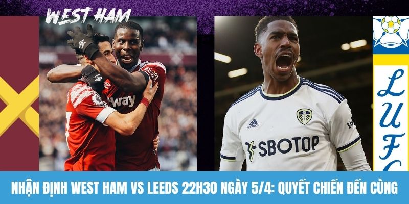 Nhận định West Ham vs Leeds