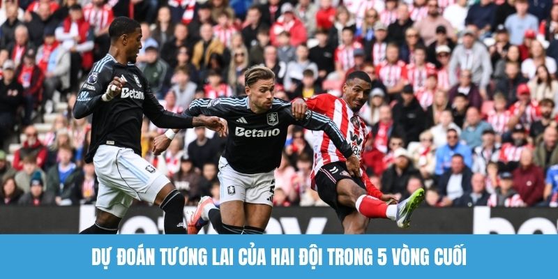 Dự đoán tương lai của hai đội trong 5 vòng cuối