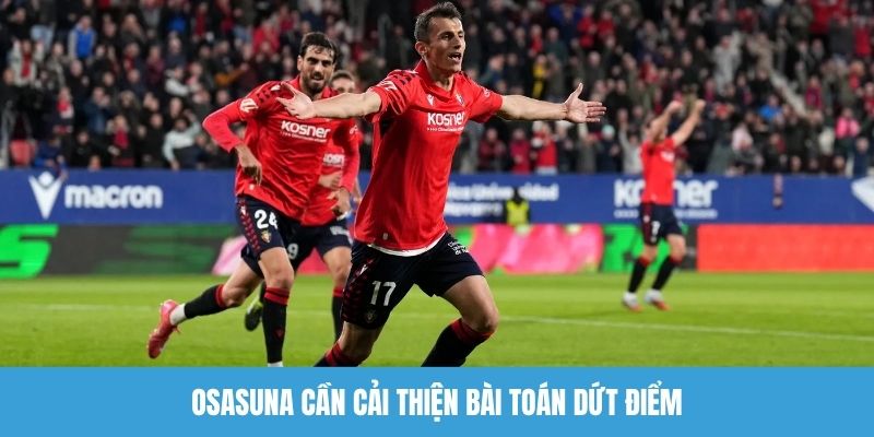 Osasuna cần cải thiện bài toán dứt điểm