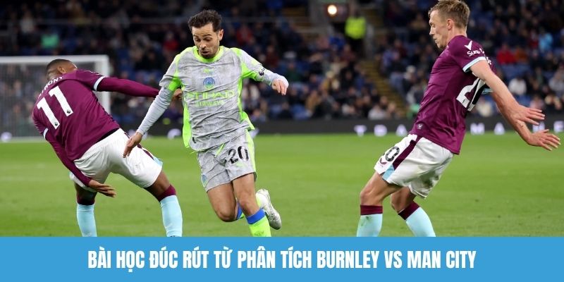 Bài học đúc rút từ phân tích Burnley vs Man City