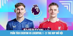 Phân tích Everton vs Liverpool