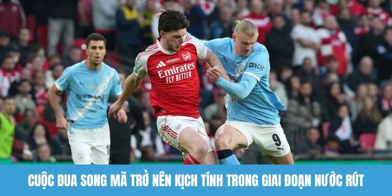 Cuộc đua song mã trở nên kịch tính trong giai đoạn nước rút