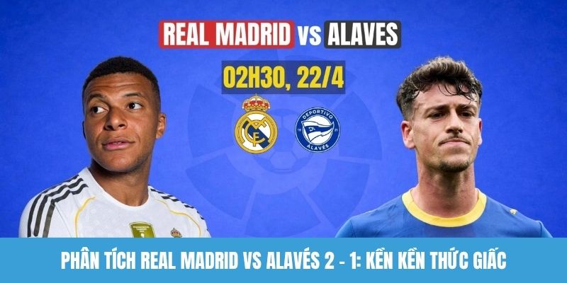 Phân tích Real Madrid vs Alavés