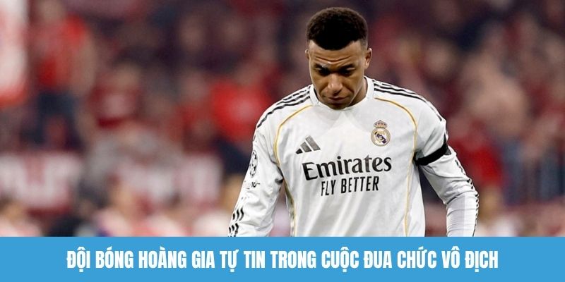 Đội bóng hoàng gia tự tin trong cuộc đua chức vô địch